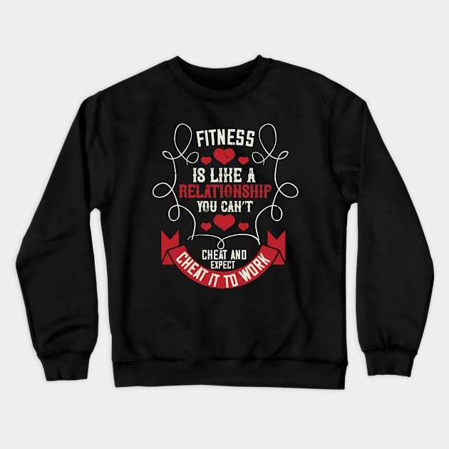 Fitness Is Like A Relationship You Can't Cheat And Expect Cheat It to Work Crewneck Sweatshirt by monstercute